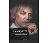 I maledetti. Van Gogh, Nietzsche, Rolling Stones e altre vite verso l'inferno