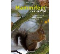 I mammiferi delle Alpi. Come riconoscerli, dove e quando osservarli