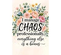 I Manage Chaos Professionally, Everything Else is a Bonus: Funny Boss Gift Notebook - Sarcastic Office Journal for Coworkers Manager Supervisor - Lined Writing Book for Work Appreciation Gag