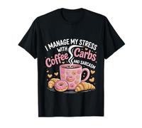 I Manage My Stress with Coffee Carbs And Sarcasm - Maglietta