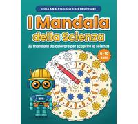 I Mandala Della Scienza 30 mandala da colorare per bambini dai 6 ai 10 anni: Ingranaggi, atomi, spazio, esperimenti, natura ed energia