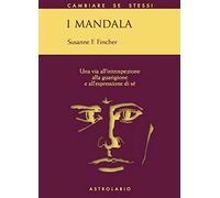 I mandala. Una via all'introspezione, alla guarigione e all'espressione di sé