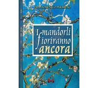 I Mandorli Fioriranno Ancora - [Edizioni Milella]