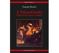 I Manfredi. Signori di Faenza e Imola