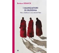 I mangiatori di Buddha. Vita e ribellione in una città del Tibet - Demick ...