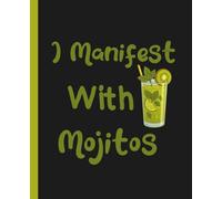 I Manifest With Mojitos: A Sassy Cocktail Manifestation Notebook for Spiritual Rebels, Party Witches & Affirmation Queens: Manifestation Journal for Women, Friends, and Mojito Manifesters