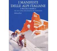 I manifesti delle Alpi italiane e piccola grafica dal 1895 a fine anni Sessanta del Novecento. Ediz. a colori