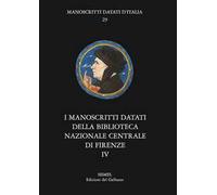 I manoscritti datati della Biblioteca Nazionale Centrale di Firenze. Vol. 4: Fondo Magliabechiano.