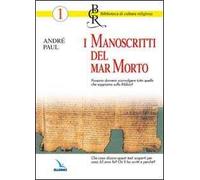 I manoscritti del Mar Morto. Possono sconvolgere quello che sappiamo sulla Bibbia? Chi li ha scritti e perché?
