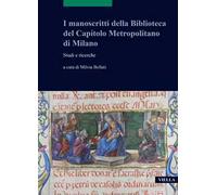 I manoscritti della Biblioteca del Capitolo Metropolitano di Milano. Studi e ricerche