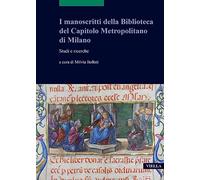 I manoscritti della Biblioteca del Capitolo Metropolitano di Milano. Studi e ricerche