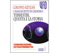 I manoscritti di Geenom. Vol. 1: Terrestri, questa è la storia. Comunicazioni extraterrestri.