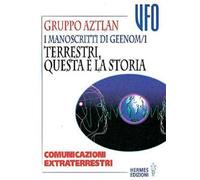 I manoscritti di Geenom. Vol. 1: Terrestri, questa è la storia. Comunicazioni extraterrestri.