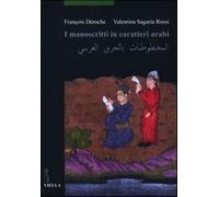 I manoscritti in caratteri arabi - Déroche François, Sagaria Rossi Valentina