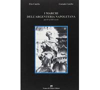 I marchi dell'argenteria napoletana dal XV al XIX secolo - Catello Elio, C...