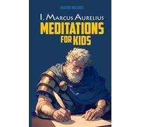 I, MARCUS AURELIUS: MEDITATIONS FOR KIDS