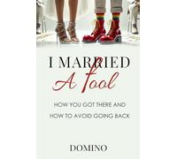I Married a Fool: How You Got There and How to Avoid Going Back