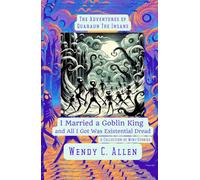 I Married a Goblin King and All I Got Was Existential Dread: A Collection of Mini-Stories