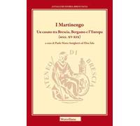 I Martinengo. Un casato tra Brescia, Bergamo e l'Europa (secc. XV-XIX)