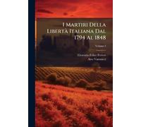 I Martiri Della LibertÃ Italiana Dal 1794 Al 1848