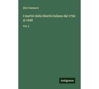 I martiri della libertà italiana dal 1794 al 1848: Vol. 3