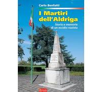 I martiri dell'Aldriga. Storia e memorie di un eccidio nazista