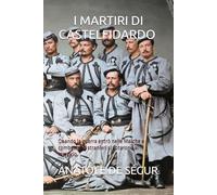 I MARTIRI DI CASTELFIDARDO (Edizione tradotta, annotata e illustrata): Quando la guerra entrò nelle Marche e combattenti stranieri si votarono al martirio.