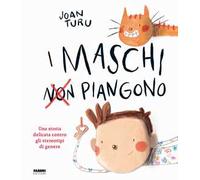 I maschi non piangono. Una storia delicata contro gli stereotipi di genere. Ediz. a colori