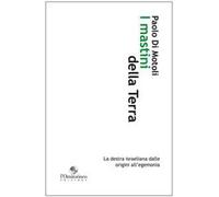 I mastini della Terra. La destra israeliana dalle origini all'egemonia