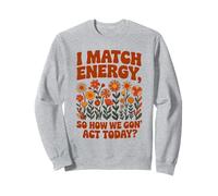 I Match Energy So How We Gon' Act Floral Felpa
