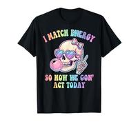 I Match Energy So How We Gon Act Today Carino Scheletro Gotico Maglietta