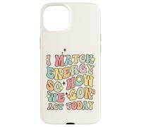 I Match Energy So How We Gon Act Today, Citazione di atteggiamento divertente Custodia per iPhone 15 Plus