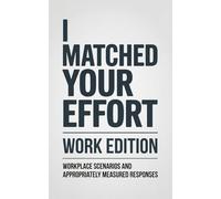 I Matched Your Effort: Work Edition: Workplace Scenarios and Appropriately Measured Responses