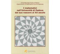 I matematici nell'Università di Padova. Dal suo nascere al XX secolo - Min...
