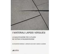 I materiali lapidei versiliesi. La qualificazione per l'utulizzo nei sistemi di pavimentazione. Ediz. multilingue