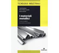 I materiali metallici. Come sceglierli, lavorarli e controllarli