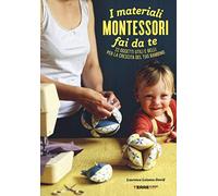 I materiali Montessori fai da te. 22 oggetti utili e belli per la crescita del tuo bambino. Ediz. illustrata. Con cartamodello