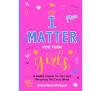 I Matter for Teen Girls: A Guided Journal for Young Girls Navigating This Crazy