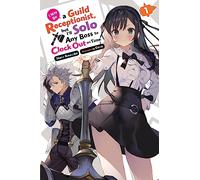 Sono l'addetta alla reception della gilda, ma affronto ogni boss da sola – Yen Press