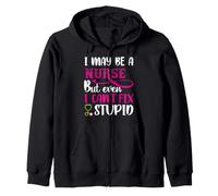 I May Be A Nurse But Even I Can't Fix Stupid Nursing Nurses Felpa con Cappuccio