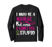 I May Be A Nurse But Even I Can't Fix Stupid Nursing Nurses Maglia a Manica