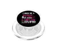 I May Be A Nurse But Even I Can't Fix Stupid Nursing Nurses PopSockets PopGrip per MagSafe