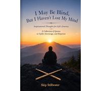 I May BE Blind, But I Haven't Lost My Mind: Inspirational Thoughts for Life’s Journey