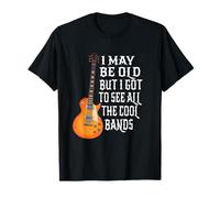 I May Be Old But I Got To See All The Cool Band - Rock Maglietta