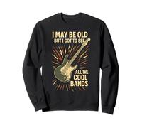 I May Be Old But I Got To See all The Cool Bands Funny Felpa