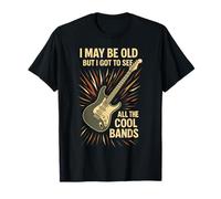 I May Be Old But I Got To See all The Cool Bands Funny Maglietta