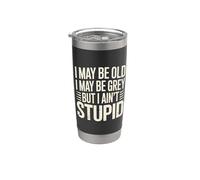 I May Be Old I May Be Grey But I Ain't Stupid - Bicchiere termico in acciaio inox doppia parete
