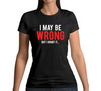 I May Be Sbagliato But I Doubt It - Donna/T-Shirt - Divertente - Nerd