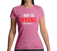 I May Be Sbagliato But I Doubt It - Donna/T-Shirt - Divertente - Nerd