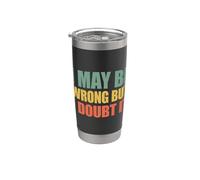 I May Be Wrong But I Doubt It Bicchiere termico in acciaio inox doppia parete